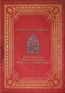 Devotions for Deconstructors, Disciples, and Doubters Devotions for Deconstructors, Disciples, and Doubters