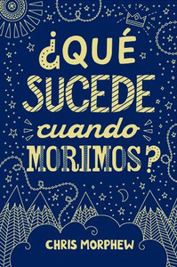 Serie Grandes Preguntas: ¿Qué Sucede Cuando Morimos?