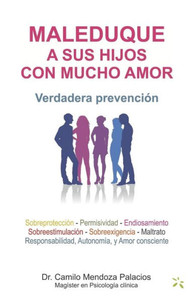 Maleduque a Sus Hijos Con Mucho Amor: Verdadera prevención Maleduque a Sus Hijos Con Mucho Amor: Verdadera prevención