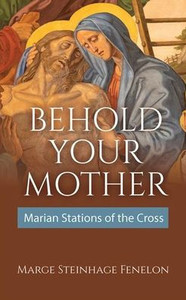 Ecce Mater Tua : Behold Your Mother (Marian Stations of the Cross) Ecce Mater Tua : Behold Your Mother (Marian Stations of the Cross)