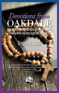 Devotions From Oakdale : Daily Devotions with Inspiration and Motivation While Bringing Honor and Glory to the ONE Jesus Christ