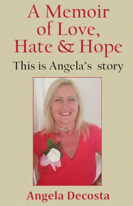 A Memoir of Love, Hate & Hope : This is Angela's Story