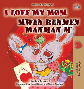 I Love My Mom (English Haitian Creole Bilingual Book for Kids) I Love My Mom (English Haitian Creole Bilingual Book for Kids)