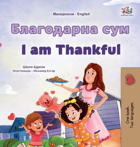 I am Thankful (Macedonian English Bilingual Children's Book) I am Thankful (Macedonian English Bilingual Children's Book)