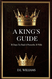 A King's Guide : 31 Days To a Proverb 31 Wife