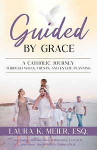 Guided by Grace : A Catholic Journey Through Wills, Trusts, and Estate Planning