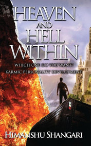 Heaven and Hell Within : Which One Do You Want?