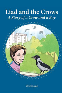 Liad and the Crows : A Story of a Crow and a Boy Liad and the Crows : A Story of a Crow and a Boy