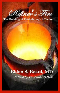 Refiner's Fire : The Building of Faith Through Affliction Refiner's Fire : The Building of Faith Through Affliction
