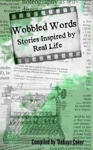 Wobbled Words : Stories Inspired by Real Life Wobbled Words : Stories Inspired by Real Life