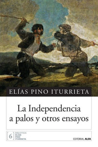 La independencia a palos : y otros ensayos La independencia a palos : y otros ensayos