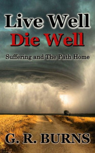 Live Well. Die Well : Suffering and The Path Home