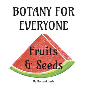 Botany for Everyone : Fruits and Seeds