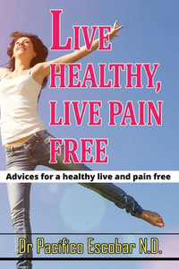 Live Healthy Live Pain Free : Advices for a Healthy Life and Pain Free Live Healthy Live Pain Free : Advices for a Healthy Life and Pain Free