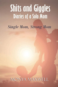 Shits and Giggles - Diaries of a Solo Mom : Single Mom, Strong Mom Shits and Giggles - Diaries of a Solo Mom : Single Mom, Strong Mom