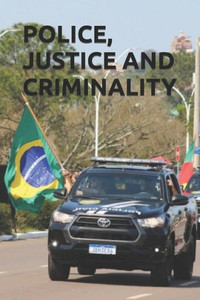 Police, Justice, And Criminality Police, Justice, And Criminality