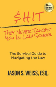 $hit They Never Taught You in Law School : The Survival Guide to Navigating the Law $hit They Never Taught You in Law School : The Survival Guide to Navigating the Law
