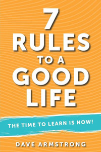 7 Rules to a Good Life : The Time to Learn is Now! 7 Rules to a Good Life : The Time to Learn is Now!