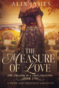 The Measure of Love : A Pride & Prejudice Variation The Measure of Love : A Pride & Prejudice Variation