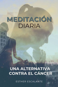 Meditación Diaria : Una Alternativa Contra El Cáncer Meditación Diaria : Una Alternativa Contra El Cáncer