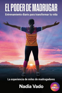 El Poder de Madrugar: Entrenamiento diario para transformar tu vida El Poder de Madrugar: Entrenamiento diario para transformar tu vida
