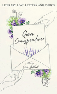 Queer Correspondence : Literary Love Letters and Lyrics