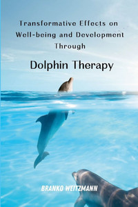 Transformative Effects on Well-being and Development Through Dolphin Therapy Transformative Effects on Well-being and Development Through Dolphin Therapy