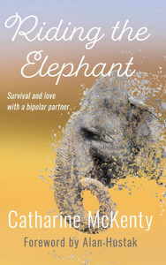 Riding the Elephant : Survival and Love with a Bipolar Partner Riding the Elephant : Survival and Love with a Bipolar Partner