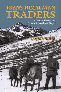 Trans-Himalayan Traders : Economy, Society and Culture in Northwest Nepal Trans-Himalayan Traders : Economy, Society and Culture in Northwest Nepal