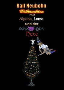 Weihnachten Mit Alpaka, Lama Und Der Schussligen Hexe (German Edition)