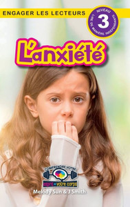 L'anxiété : Comprendre votre esprit et votre corps (Engager les lecteurs, Niveau 3) L'anxiété : Comprendre votre esprit et votre corps (Engager les lecteurs, Niveau 3)