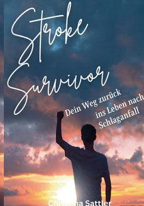 Stroke Survivor : Dein Weg zurück ins Leben nach Schlaganfall Stroke Survivor : Dein Weg zurück ins Leben nach Schlaganfall