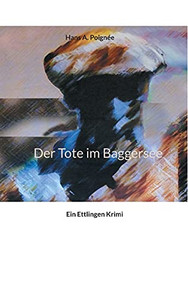 Der Tote Im Baggersee: Ein Ettlingen Krimi (German Edition)