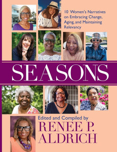 Seasons : 10 Women's Narratives on Embracing Change, Aging, and Maintaining Relevancy