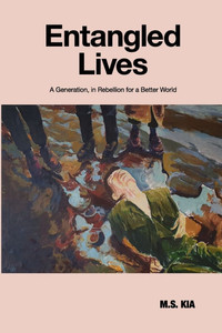 Entangled Lives : A Generation, in Rebellion for a Better World