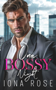 One Bossy Night : A Grumpy Boss Romance One Bossy Night : A Grumpy Boss Romance