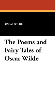 The Poems and Fairy Tales of Oscar Wilde The Poems and Fairy Tales of Oscar Wilde