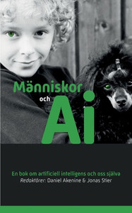 Människor och AI : En bok om artificiell intelligens och oss själva Människor och AI : En bok om artificiell intelligens och oss själva
