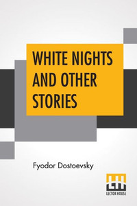 White Nights And Other Stories : Translated From The Russian By Constance Garnett