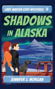 Shadows in Alaska : Libby Madsen Cozy Mysteries, Book 8
