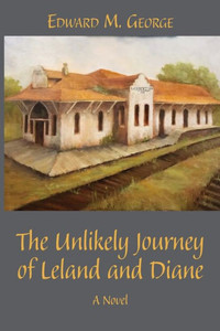 The Unlikely Journey of Leland and Diane The Unlikely Journey of Leland and Diane