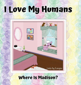 I Love My Humans : Where Is Madison