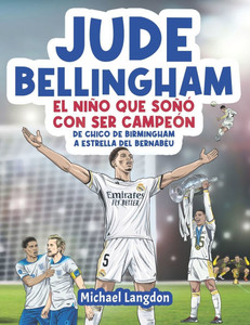 Jude Bellingham - El niño que soñó con ser campeón : De chico de Birmingham a estrella del Bernabéu Jude Bellingham - El niño que soñó con ser campeón : De chico de Birmingham a estrella del Bernabéu
