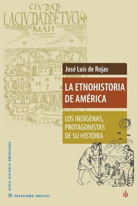 La etnohistoria de América : los indígenas, protagonistas de su historia La etnohistoria de América : los indígenas, protagonistas de su historia