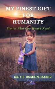 My Finest Gift for Humanity : Stories That One Should Read