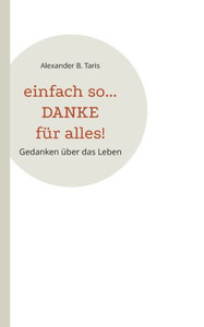 Einfach so... Danke für alles! : Gedanken über das Leben