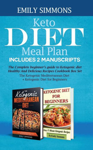 Keto Diet Meal Plan Includes 2 Manuscripts: The Complete Beginner's Guide to Ketogenic Diet Healthy And Delicious Recipes Cookbook Box Set The Ketogen Keto Diet Meal Plan Includes 2 Manuscripts: The Complete Beginner's Guide to Ketogenic Diet Healthy And Delicious Recipes Cookbook Box Set The Ketogen