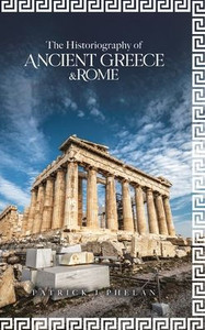 The Historiography of Ancient Greece & Rome The Historiography of Ancient Greece & Rome
