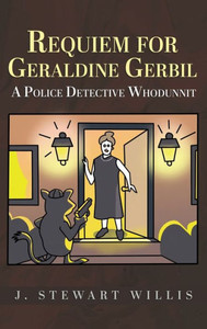 Requiem for Geraldine Gerbil : A Police Detective Whodunnit Requiem for Geraldine Gerbil : A Police Detective Whodunnit