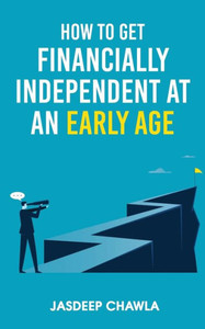 How to Get Financially Independent at an Early Age How to Get Financially Independent at an Early Age